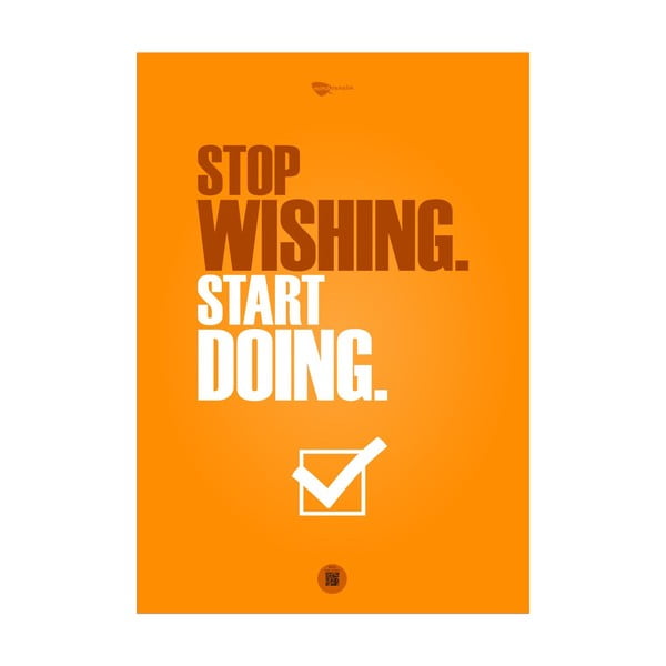 Plakát Stop wishing. Start doing, 70x50 cm