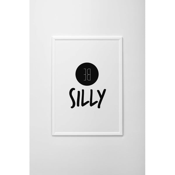 Autorský plakát Be Silly, vel. A3