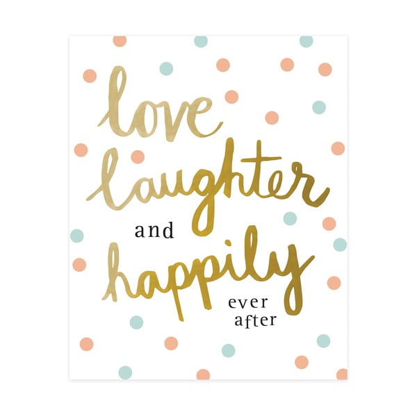 Dekorativní obrázek Caroline Gardner Love Laughter Happily Ever After, 21 x 26 cm