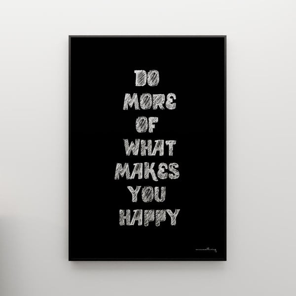 Plakát Do more of what makes you happy, 100x70 cm