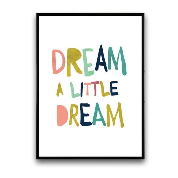 Plakát v dřevěném rámu Dream is little dream, 38x28 cm