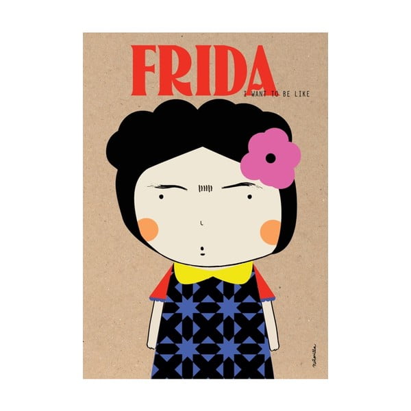 Plakát I want to be like Frida Kahlo